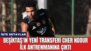 Beşiktaş'ın yeni transferi Cher Ndour ilk antrenmanına çıktı