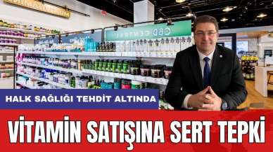 Vitamin Satışına Büyük Tepki! "Halk Sağlığı Tehdit Altında"