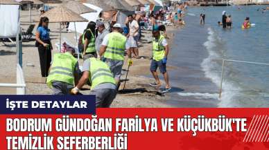 Bodrum Gündoğan Farilya ve Küçükbük'te temizlik seferberliği