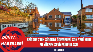 Britanya'nın Sigorta Ödemeleri Son Yedi Yılın En Yüksek Seviyesine Ulaştı