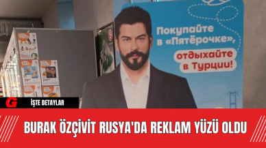 Burak Özçivit Rusya'da Reklam Yüzü Oldu