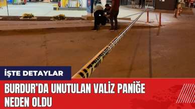 Burdur’da unutulan valiz paniğe neden oldu