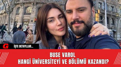 Buse Varol Hangi Üniversiteyi ve Bölümü Kazandı?