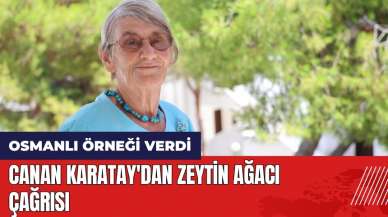 Canan Karatay'dan zeytin ağacı çağrısı