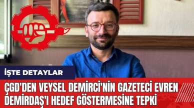 ÇGD'den Veysel Demirci'nin Gazeteci Evren Demirdaş'ı hedef göstermesine tepki