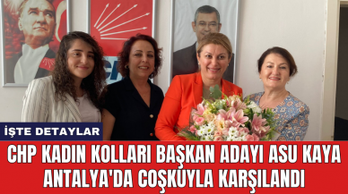 CHP Kadın Kolları Başkan Adayı Asu Kaya Antalya'da coşkuyla karşılandı