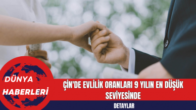 Çin'de Evlilik Oranların 9 Yılın En Düşük Seviyesinde