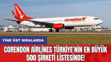 Corendon Airlines Türkiye'nin en büyük 500 şirketi listesinde: Yine üst sıralarda