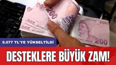 Desteklere büyük zam: 9.077 TL'ye yükseltildi