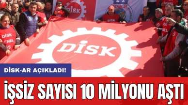 DİSK-AR açıkladı: İşsiz sayısı 10 milyonu aştı