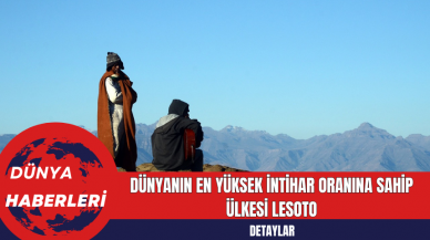 Dünyanın En Yüksek İntihar Oranına Sahip Ülkesi Lesoto