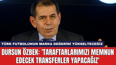 Dursun Özbek: 'Taraftarlarımızı memnun edecek transferler yapacağız'