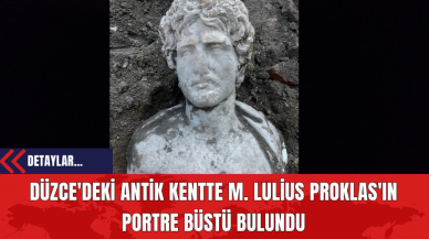 Düzce'deki Antik Kentte M. Lulius Proklas'ın Portre Büstü Bulundu