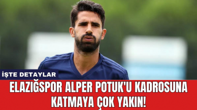 Elazığspor Alper Potuk'u kadrosuna katmaya çok yakın!