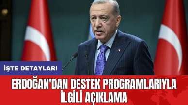 Erdoğan'dan destek programlarıyla ilgili açıklama