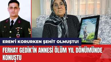 Eren'i korurken şehit olmuştu! Ferhat Gedik'in annesi ölüm yıl dönümünde konuştu