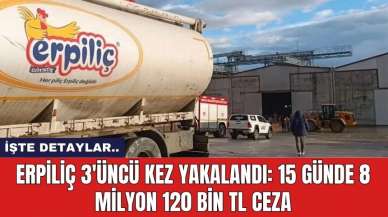 Erpiliç 3'üncü kez yakalandı: 15 günde 8 milyon 120 bin tl ceza