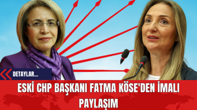 Eski CHP Başkanı Fatma Köse'den İmalı Paylaşım