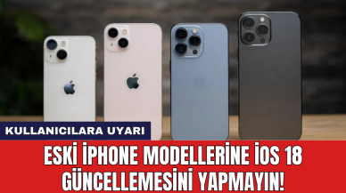 Eski iPhone modellerine iOS 18 güncellemesini yapmayın!