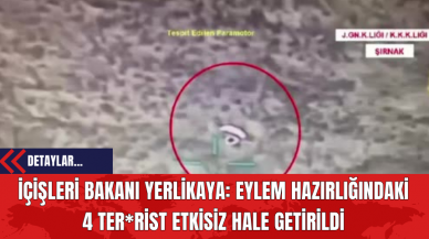 İçişleri Bakanı Yerlikaya: Eylem Hazırlığındaki 4 Ter*rist Etkisiz Hale Getirildi