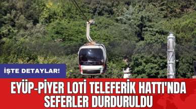 Eyüp-Piyer Loti Teleferik Hattı'nda seferler durduruldu