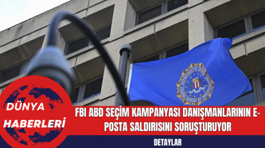 FBI ABD Seçim Kampanyası Danışmanlarının E-Posta Saldırısını Soruşturuyor