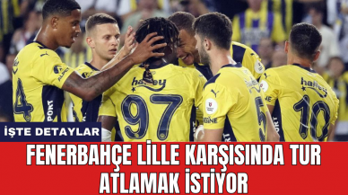 Fenerbahçe Lille karşısında tur atlamak istiyor