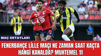 Fenerbahçe Lille maçı ne zaman saat kaçta hangi kanalda? Muhtemel 11