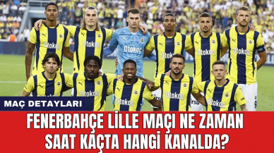 Fenerbahçe Lille maçı ne zaman saat kaçta hangi kanalda?