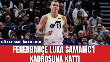 Fenerbahçe Luka Samanic’i kadrosuna kattı