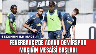 Fenerbahçe'de Adana Demirspor maçının mesaisi başladı