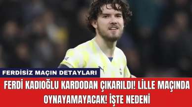 Ferdi Kadıoğlu Kardodan Çıkarıldı! Lille Maçında Oynayamayacak! İşte Nedeni