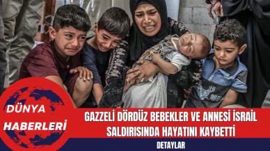 Gazzeli Dördüz Bebekler ve Annesi İsrail Saldırısında Hayatını Kaybetti