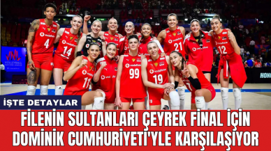 Filenin Sultanları çeyrek final için Dominik Cumhuriyeti'yle karşılaşıyor