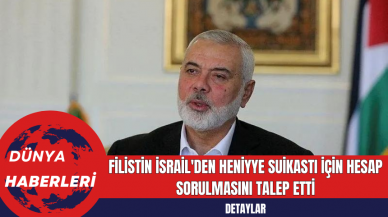 Filistin İsrail'den Heniyye Suikastı İçin Hesap Sorulmasını Talep Etti