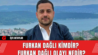 Furkan Dağlı kimdir? Furkan Dağlı olayı nedir?