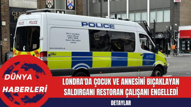 Londra'da Çocuk ve Annesini Bıçaklayan Saldırganı Restoran Çalışanı Engelledi