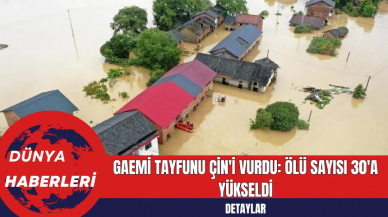 Gaemi Tayfunu Çin'i Vurdu: Ölü Sayısı 30'a Yükseldi