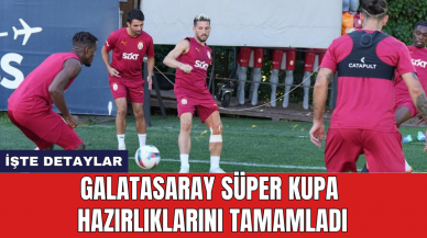 Galatasaray Süper Kupa hazırlıklarını tamamladı