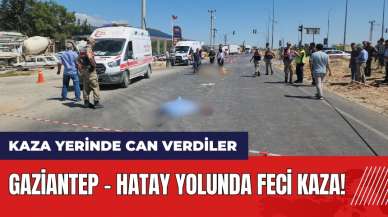 Gaziantep - Hatay yolunda feci kaza!