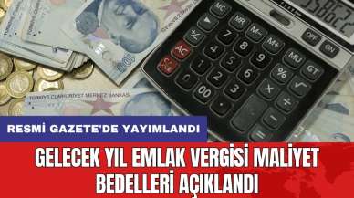 Gelecek yıl emlak vergisi maliyet bedelleri açıklandı