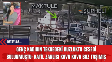 Genç Kadının Teknedeki Buzlukta Ces*di Bulunmuştu: Katil Zanlısı Kova Kova Buz Taşımış