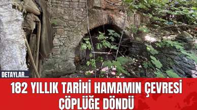 182 Yıllık Tarihi Hamamın Çevresi Çöplüğe Döndü