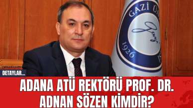 Adana ATÜ rektörü Prof. Dr. Adnan Sözen kimdir?