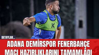 Adana Demirspor Fenerbahçe Maçı Hazırlıklarını Tamamladı