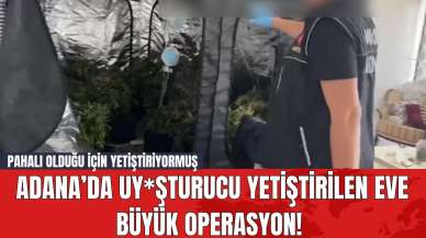 Adana’da Uy*şturucu Yetiştirilen Eve Büyük Operasyon! Pahalı Olduğu İçin Yetiştiriyormuş