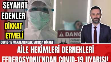 Aile Hekimleri Dernekleri Federasyonu'ndan COVID-19 Uyarısı! COVID-19 vakalarındaki artışa dikkat