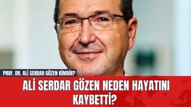 Prof. Dr. Ali Serdar Gözen Kimdir? Neden Hayatını Kaybetti?