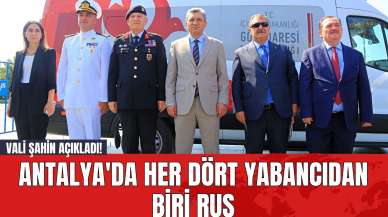 Vali Şahin Açıkladı! Antalya'da Her Dört Yabancıdan Biri Rus