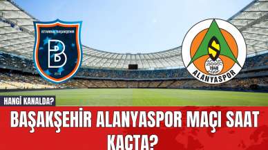 Başakşehir Alanyaspor Maçı Saat Kaçta? Hangi Kanalda?